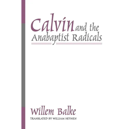 Calvin and the Anabaptist Radicals