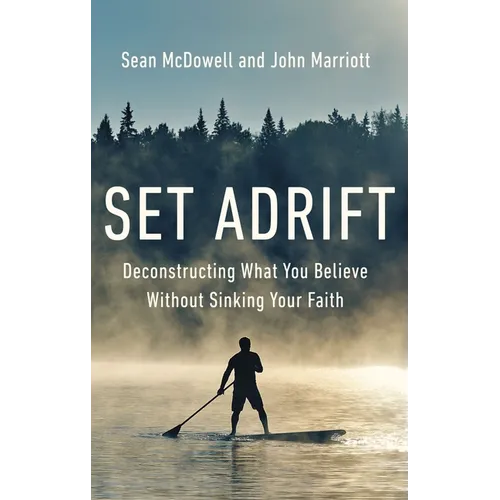 Set Adrift: Deconstructing What You Believe Without Sinking Your Faith