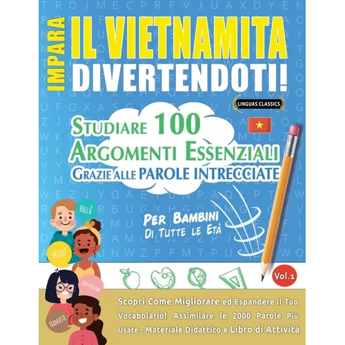 Impara Il Vietnamita Divertendoti! - Per Bambini: Tutte Le Età - Studiare 100 Argomenti Essenziali Grazie Alle Parole Intrecciate - Vol.1