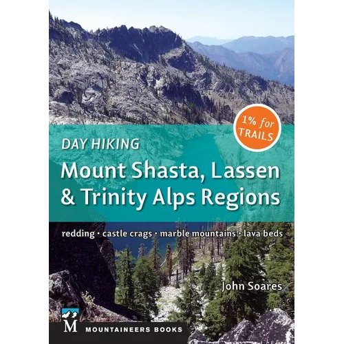 Day Hiking: Mount Shasta, Lassen & Trinity: Alps Regions * Redding * Castle Crags * Marble Mountains * Lava Beds (Day Hiking Series)