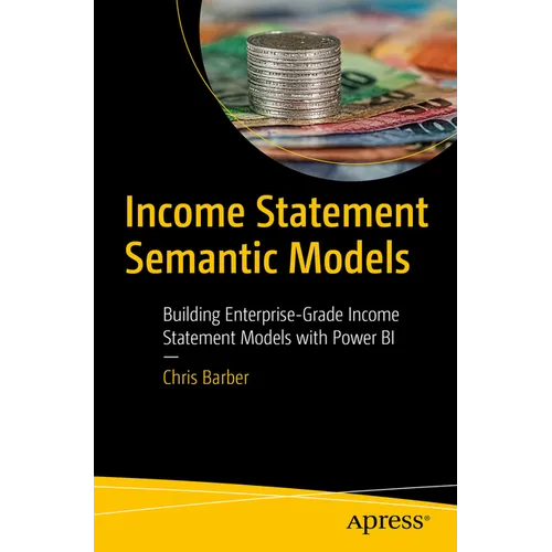 Income Statement Semantic Models: Building Enterprise-Grade Income Statement Models with Power Bi