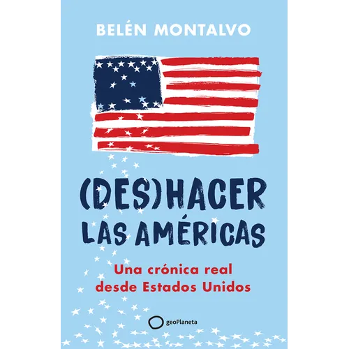 (Des)Hacer Las Américas: Una Crónica Real Desde Estados Unidos / (Un)Making the Americas