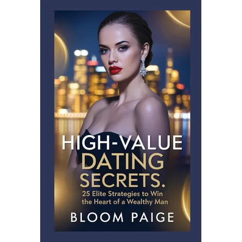 High-Value Dating Secrets: 25 Elite Strategies to Win the Heart of a Wealthy Man