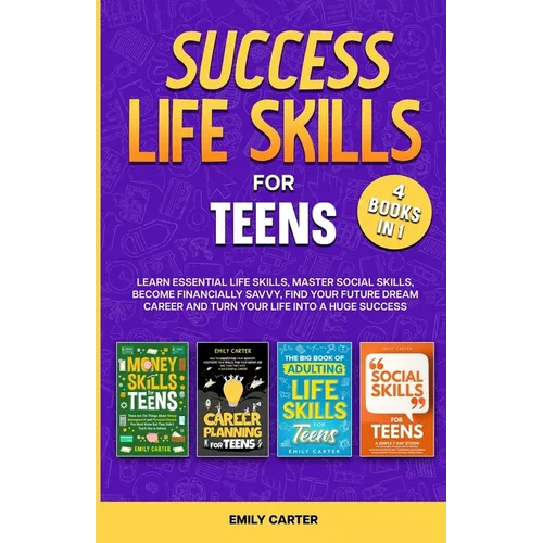 Success Life Skills for Teens: 4 Books in 1 - Learn Essential Life Skills, Master Social Skills, Become Financially Savvy, Find Your Future Dream Car