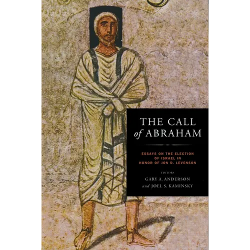 The Call of Abraham: Essays on the Election of Israel in Honor of Jon D. Levenson