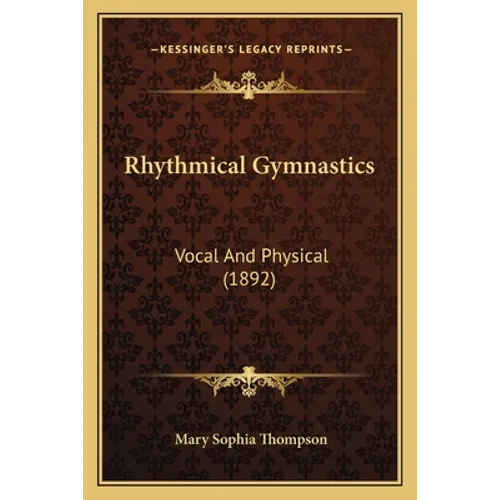 Rhythmical Gymnastics: Vocal And Physical (1892)