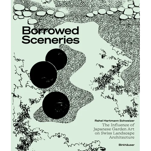 Borrowed Sceneries: The Influence of Japanese Garden Art on Swiss Landscape Architecture