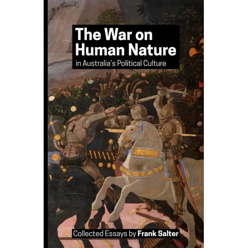 The War on Human Nature in Australia's Political Culture: Collected Essays