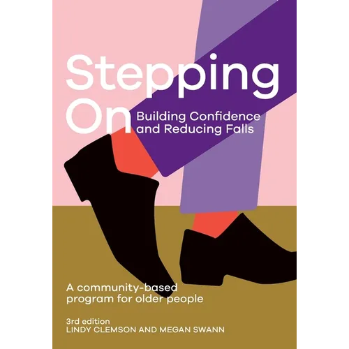 Stepping On: Building Confidence and Reducing Falls 3rd edition: A Community-Based Program for Older People
