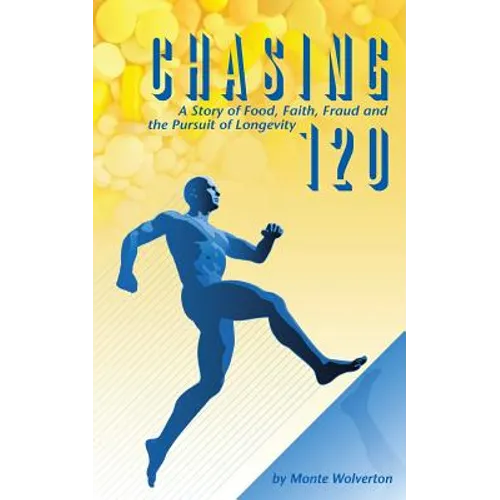 Chasing 120: A Story of Food, Faith, Fraud and the Pursuit of Longevity