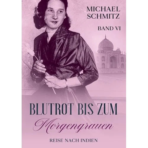 Blutrot bis zum Morgengrauen: Reise nach Indien