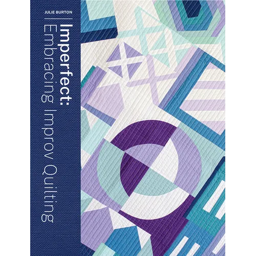 Imperfect: Embracing Improv Quilting