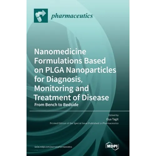 Nanomedicine Formulations Based on PLGA Nanoparticles for Diagnosis, Monitoring and Treatment of Disease: From Bench to Bedside