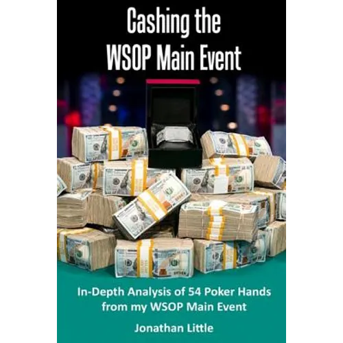 Cashing the WSOP Main Event: In-Depth Analysis of 54 Poker Hands from my WSOP Main Event