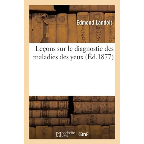 Leçons Sur Le Diagnostic Des Maladies Des Yeux