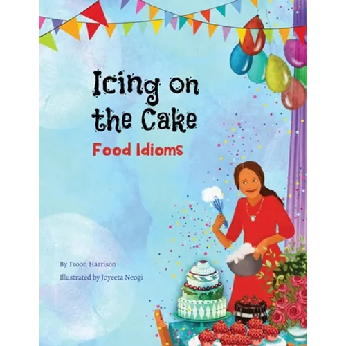 Icing on the Cake: Food Idioms (A Multicultural Book)