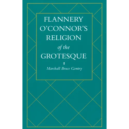Flannery O'Connor's Religion of the Grotesque