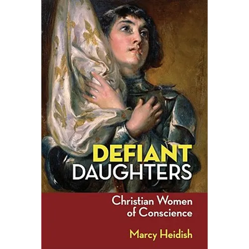 Defiant Daughters: Christian Women of Conscience