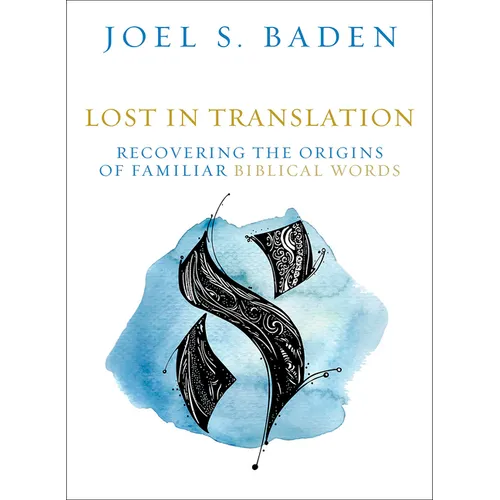 Lost in Translation: Recovering the Origins of Familiar Biblical Words