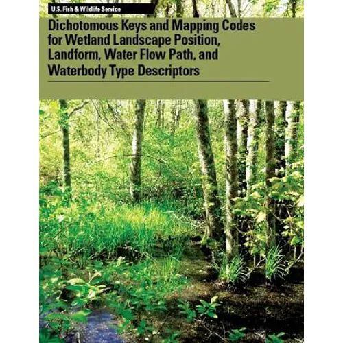 Dichotomous Keys and Mapping Codes for Wetland Landscape Position, Landform, Water Flow Path, and Waterbody Type Descriptors