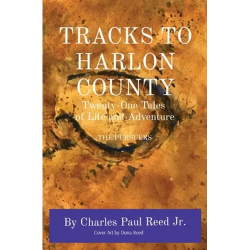 Tracks to Harlon County: Twenty-One Tales of Life and Adventure THE PURSUERS