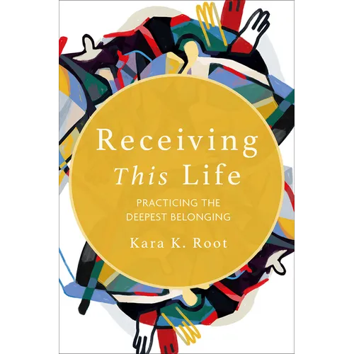 Receiving This Life: Practicing the Deepest Belonging