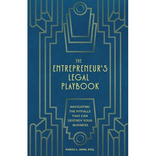 The Entrepreneur's Legal Playbook: Navigating The Pitfalls That Can Destroy Your Business