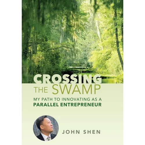 Crossing the Swamp: My Path to Innovating as a Parallel Entrepreneur