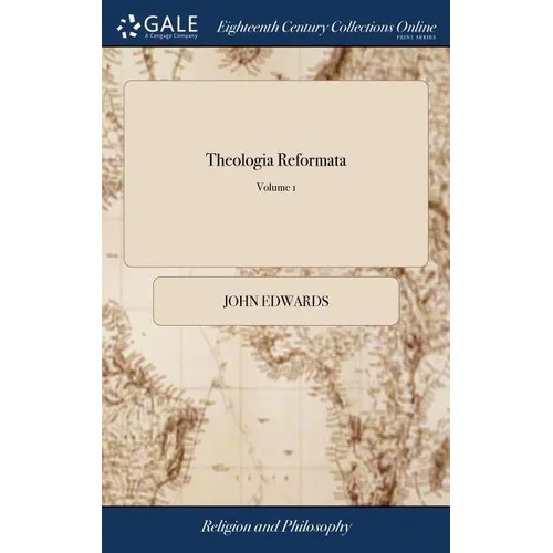 Theologia Reformata: Or, the Body and Substance of the Christian Religion, Comprised in Distinct Discourses or Treatises ... In two Volumes