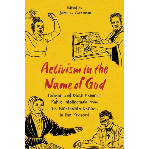 Activism in the Name of God: Religion and Black Feminist Public Intellectuals from the Nineteenth Century to the Present