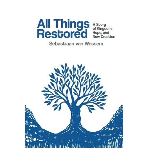 All Things Restored: A Story of Kingdom, Hope, and New Creation