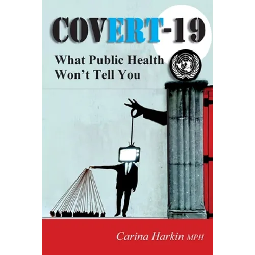 Covert-19: What Public Health Won't Tell You!