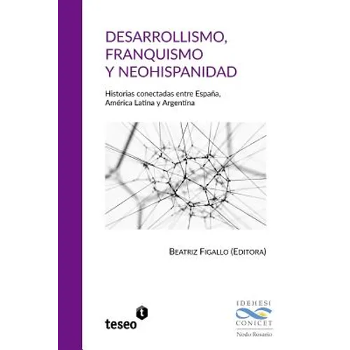 Desarrollismo, franquismo y neohispanidad: Historias conectadas entre España, América Latina y Argentina