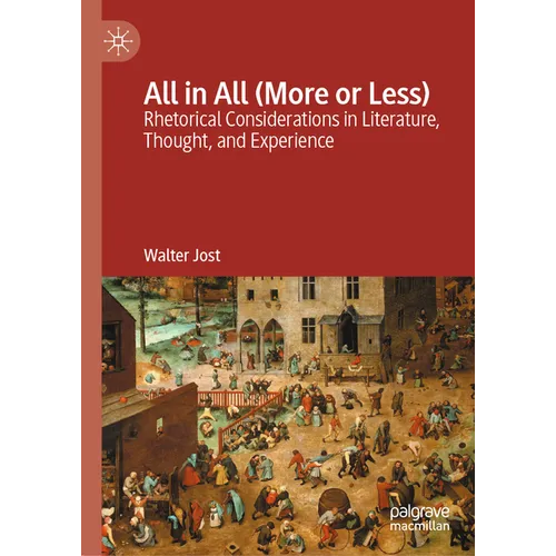All in All (More or Less): Rhetorical Considerations in Literature, Thought, and Experience