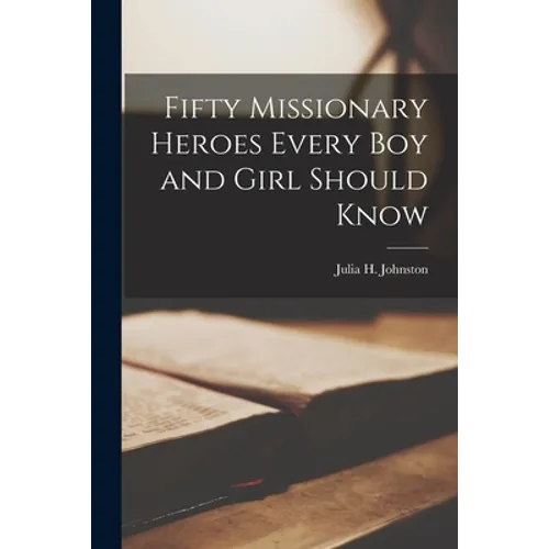Fifty Missionary Heroes Every boy and Girl Should Know