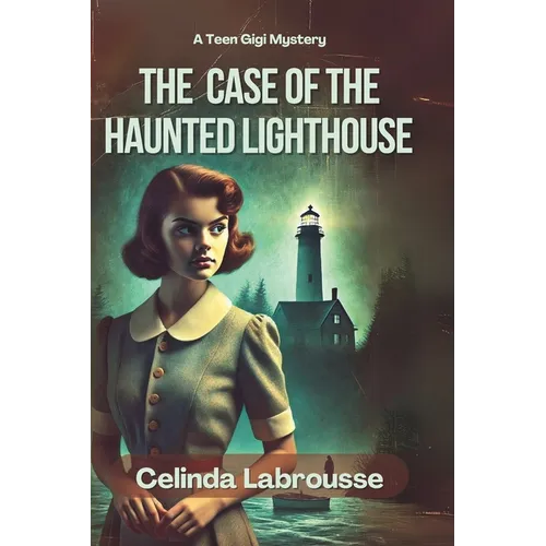 The Case of the Haunted Lighthouse: A Teen Gigi Mystery