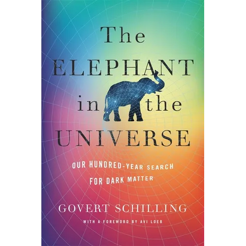 The Elephant in the Universe: Our Hundred-Year Search for Dark Matter