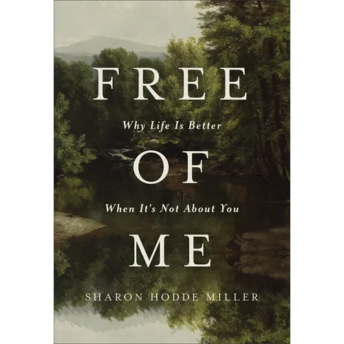 Free of Me: Why Life Is Better When It's Not about You