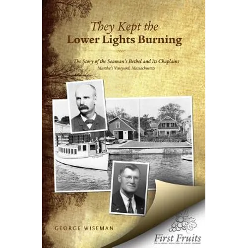 They Kept the Lower Lights Burning: The Story of the Seaman's Bethel at Martha's: and its Chaplains