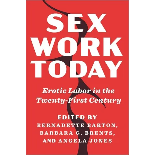 Sex Work Today: Erotic Labor in the Twenty-First Century