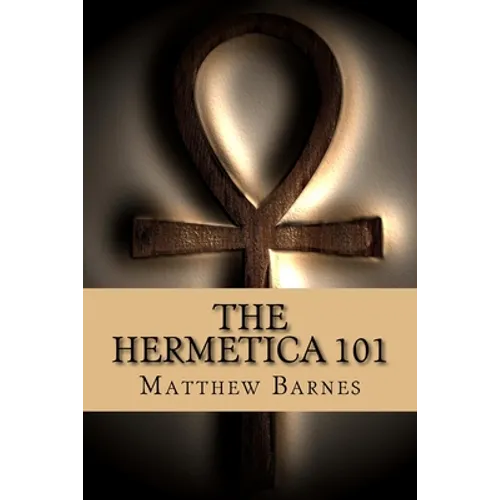 The Hermetica 101: A modern, practical guide, plain and simple