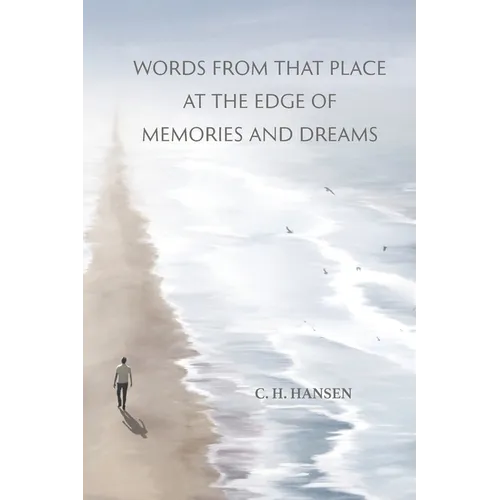 Words From That Place at the Edge of Memories and Dreams