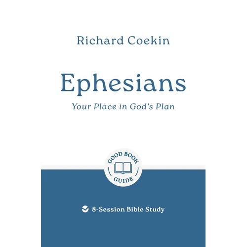 Ephesians: Your Place in God's Plan: 8-Session Bible Study