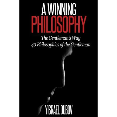 A Winning Philosophy: The Gentleman's Way: 40 Philosophies of the Gentleman