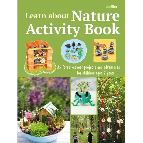 Learn about Nature Activity Book: 35 Forest-School Projects and Adventures for Children Aged 7 Years+