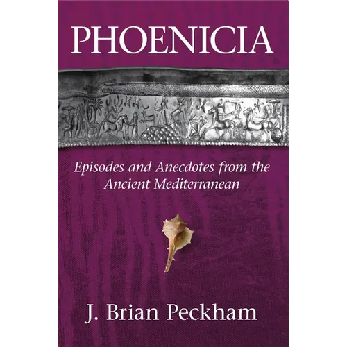 Phoenicia: Episodes and Anecdotes from the Ancient Mediterranean