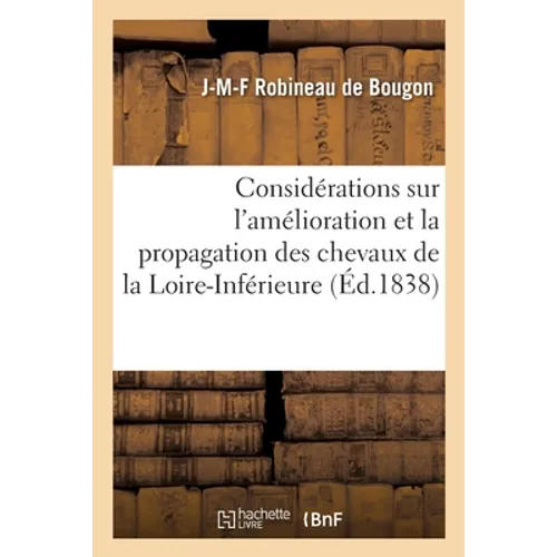 Considérations Sur l'Amélioration Et La Propagation Des Chevaux de la Loire-Inférieure