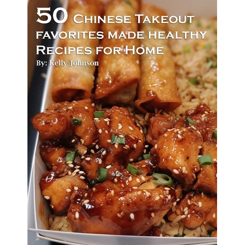 50 Chinese Takeout Favorites Made Healthy Recipes for Home