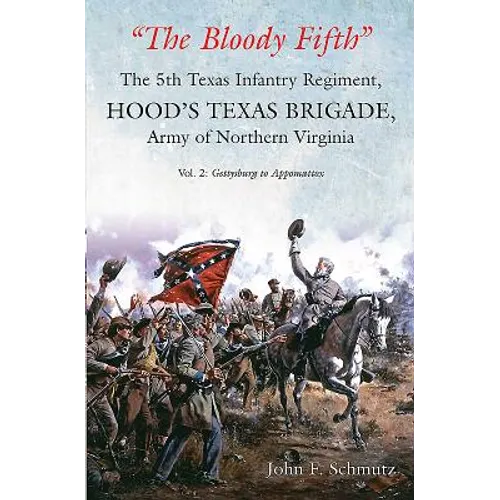 "The Bloody Fifth"--The 5th Texas Infantry Regiment, Hood's Texas Brigade, Army of Northern Virginia: Volume 2 - Gettysburg to Appomattox