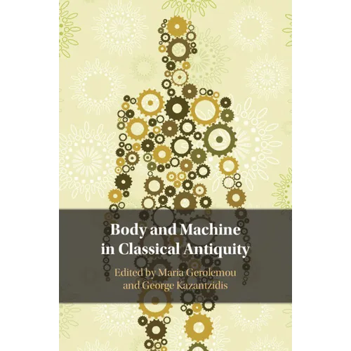 Body and Machine in Classical Antiquity